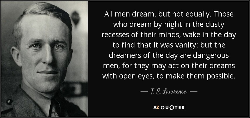 quote-all-men-dream-but-not-equally-those-who-dream-by-night-in-the-dusty-recesses-of-their-t-e-lawrence-17-0-032